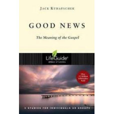 Good News - The Meaning of the Gospel - Life Guide Bible Study - Jack Kuhatschek
